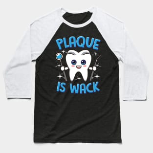 Dentist Dental Plaque Is Wack Dentistry Baseball T-Shirt